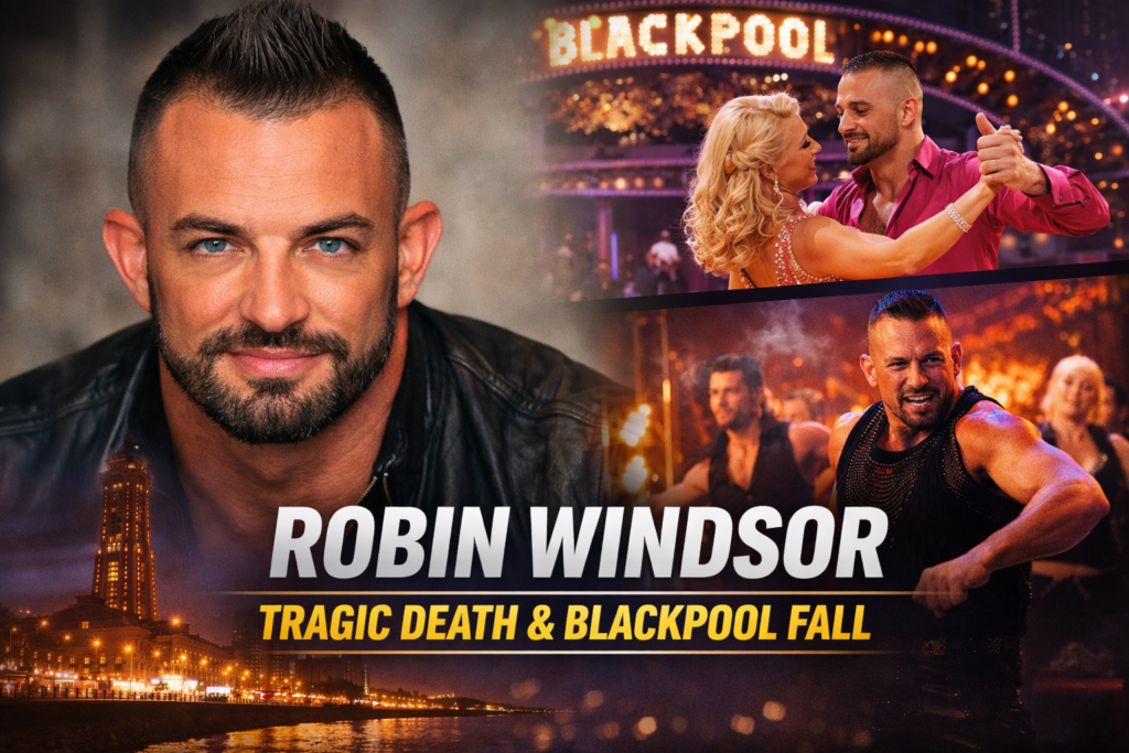 Robin Windsor portrait alongside Strictly Come Dancing Blackpool performance and Burn the Floor stage image, with headline referencing his tragic death and Blackpool fall.
