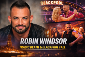 Robin Windsor Death: The Blackpool Fall, Strictly Exit and Inquest Verdict Robin Windsor portrait alongside Strictly Come Dancing Blackpool performance and Burn the Floor stage image, with headline referencing his tragic death and Blackpool fall.